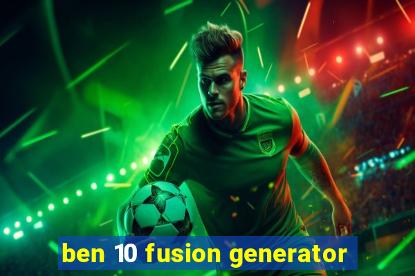 ben 10 fusion generator